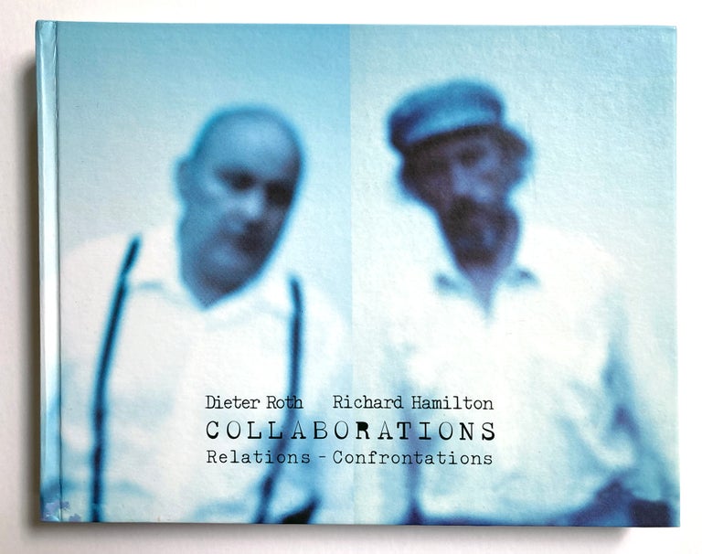 Collaborations: Relations — Confrontations. Dieter Roth, Richard Hamilton. Edition Hansjörg Mayer and Fundação Serralves. 2003.