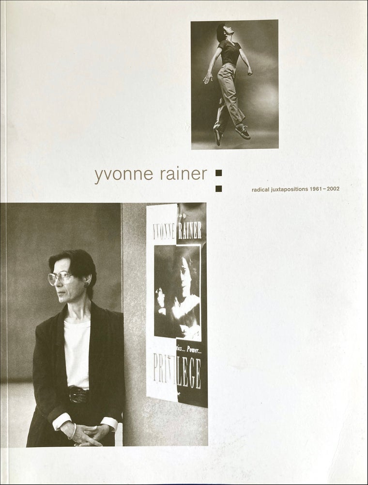 Yvonne Rainer: Radical Juxtapositions 1961–2002. Yvonne Rainer, Sid Sachs. Rosenwald-Wolf Gallery / University of the Arts. 2002.