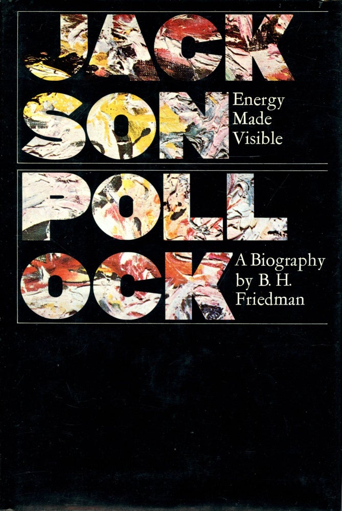 Jackson Pollock: Energy Made Visible. B. H. Friedman. McGraw-Hill. 1972.