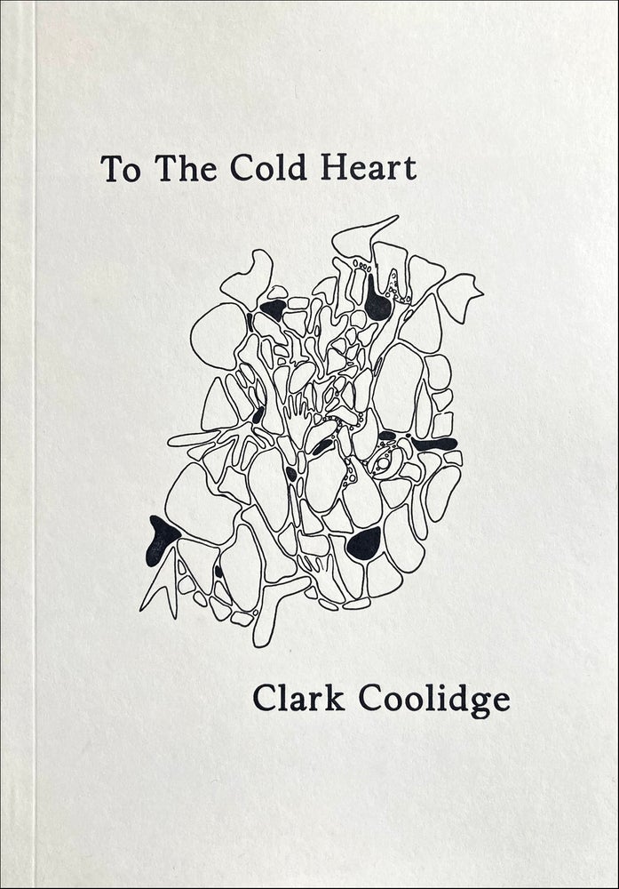 To the Cold Heart, After Han Shan. Clark Coolidge. Fenrick Books. 2020.