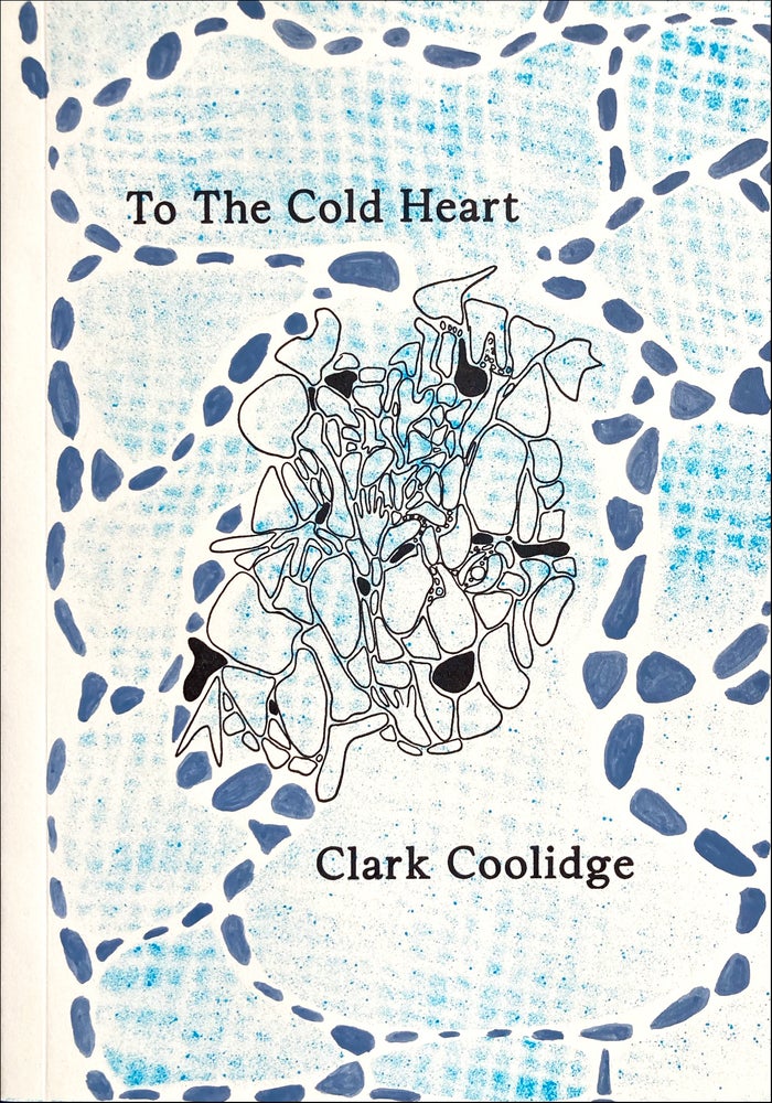 To the Cold Heart, After Han Shan. Clark Coolidge. Fenrick Books. 2020.