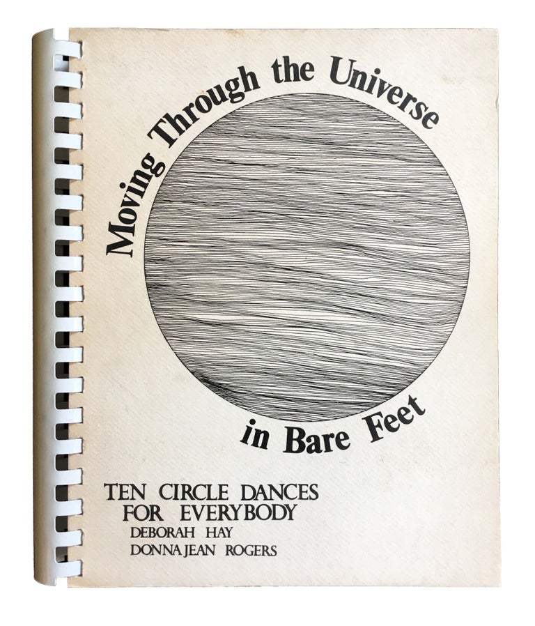 Moving Through the Universe in Bare Feet: Ten Circle Dances for Everybody. Deborah Hay, Donna Jean Rogers. N.p. 1974.