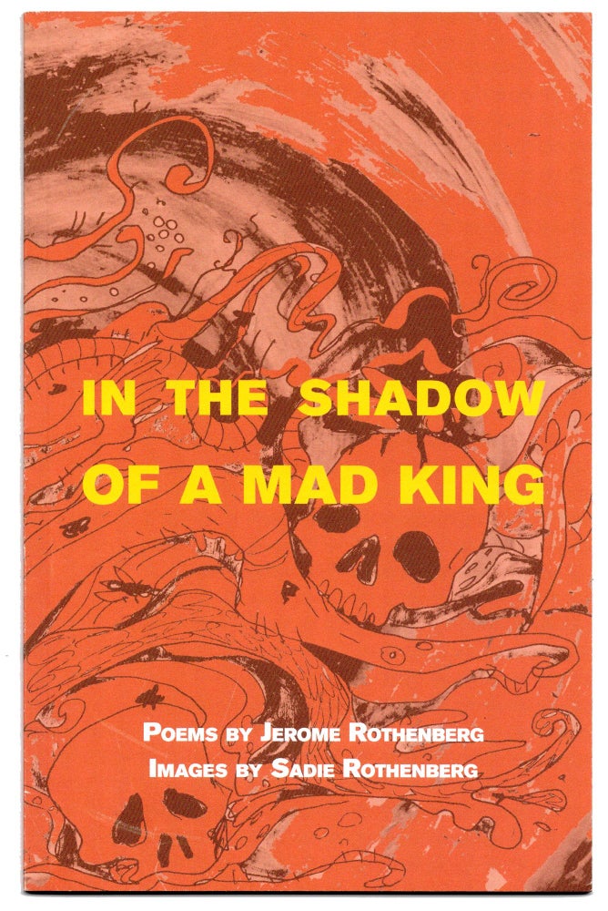 In the Shadow of a Mad King. Jerome Rothenberg, Sadie Rothenberg. Granary Books, Tibetan Kite Society, & TKS Books. 2022.