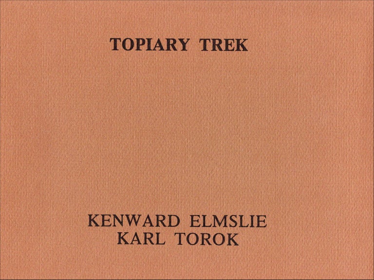 Topiary Trek. Kenward Elmslie, Karl Torok. Topia Press. 1977.