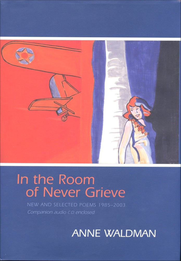 In the Room of Never Grieve: New and Selected Poems 1985–2003. Anne Waldman.