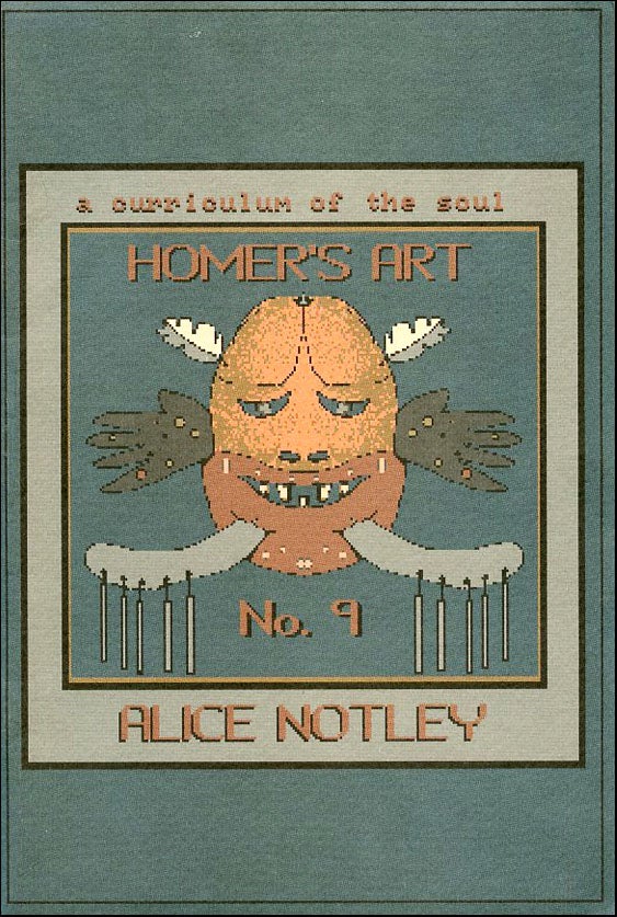 Homer’s Art. Alice Notley. The Institute of Further Studies. 1990.