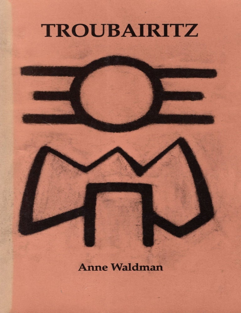 Troubairitz. Anne Waldman. Fifth Planet Press. 1993.