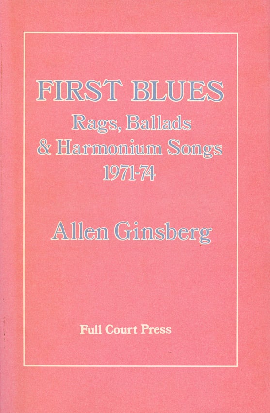 First Blues: Rags, Ballads, & Harmonium Songs, 1971–1974. Allen Ginsberg. Full Court Press. 1975.