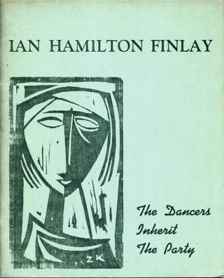 The Dancers Inherit the Party: Selected Poems. Ian Hamilton Finlay.