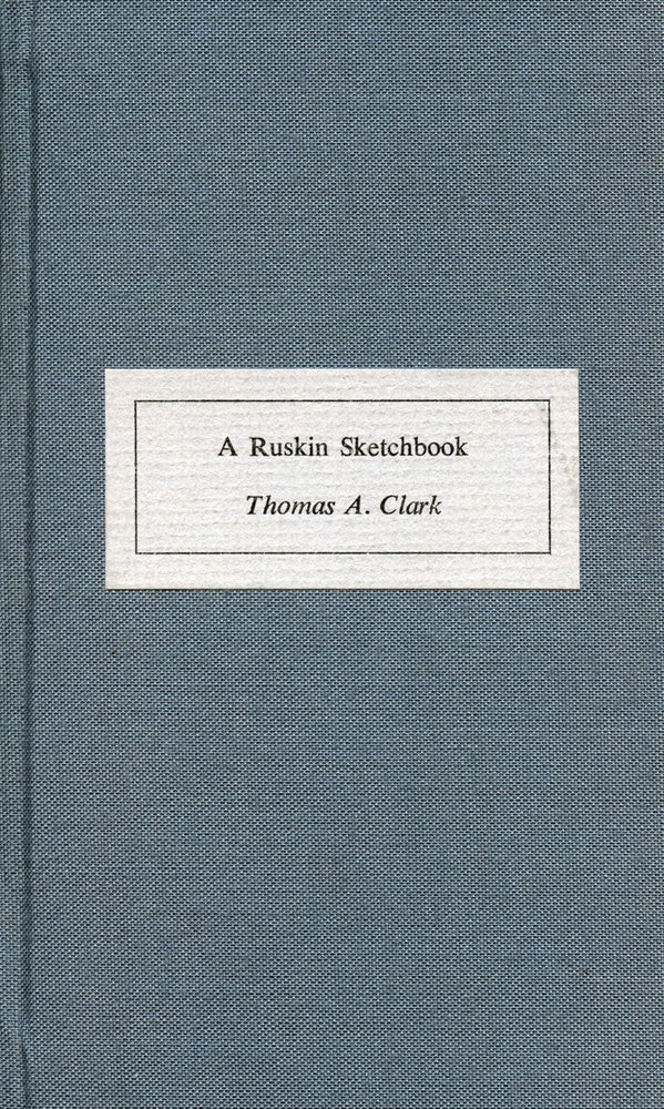 A Ruskin Sketchbook. Thomas A. Clark. Coracle Press. 1979.