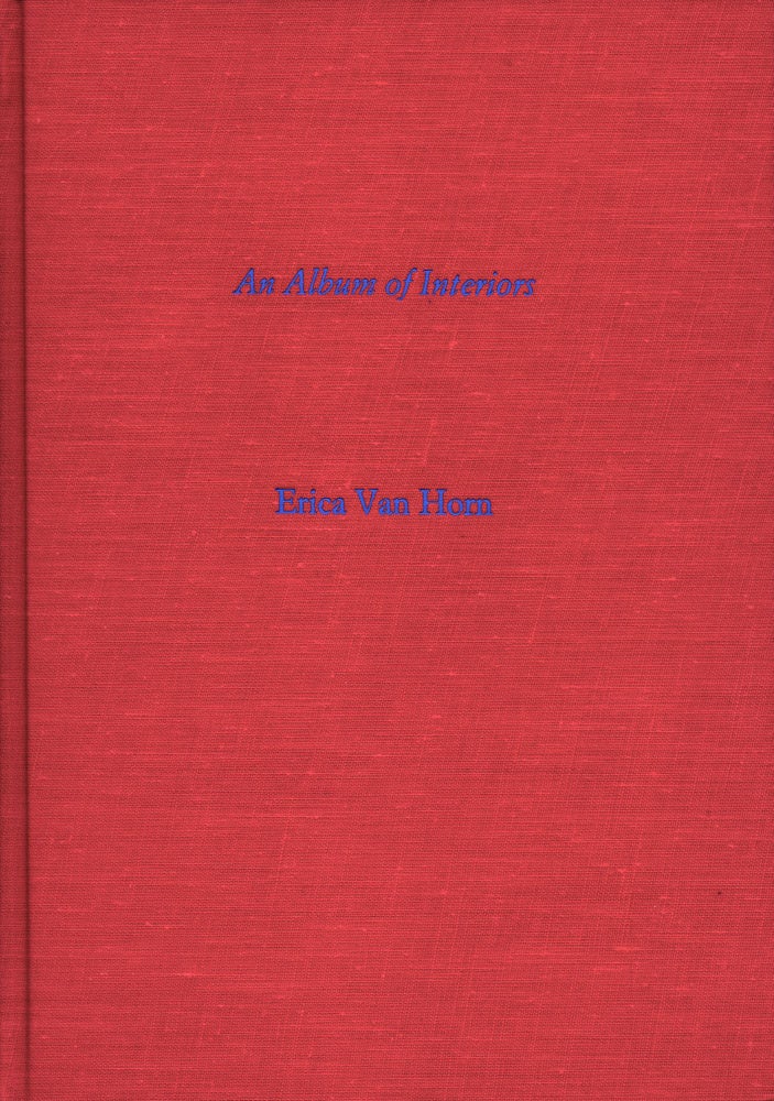 An Album of Interiors. Erica Van Horn. Coracle. 2008.