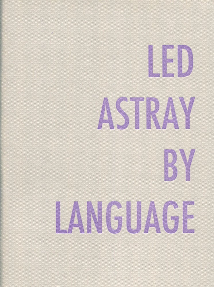 Led Astray by Language. Nancy Kuhl, Erica Van Horn, Richard Deming, Simon Cutts. Coracle. [2006].