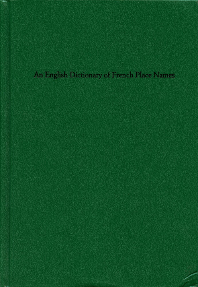 An English Dictionary of French Place Names. Simon Cutts. Coracle Press. 2004.