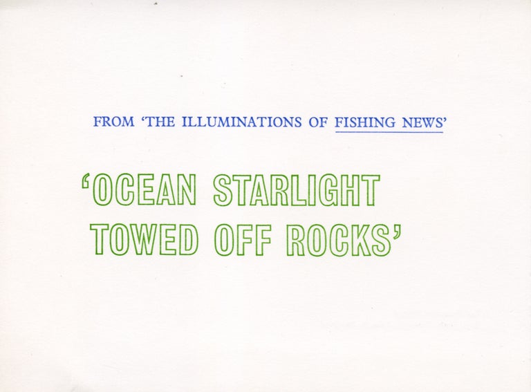 From ‘The Illuminations of Fishing News.’. Ian Hamilton Finlay. Wild Hawthorn Press. 1968.