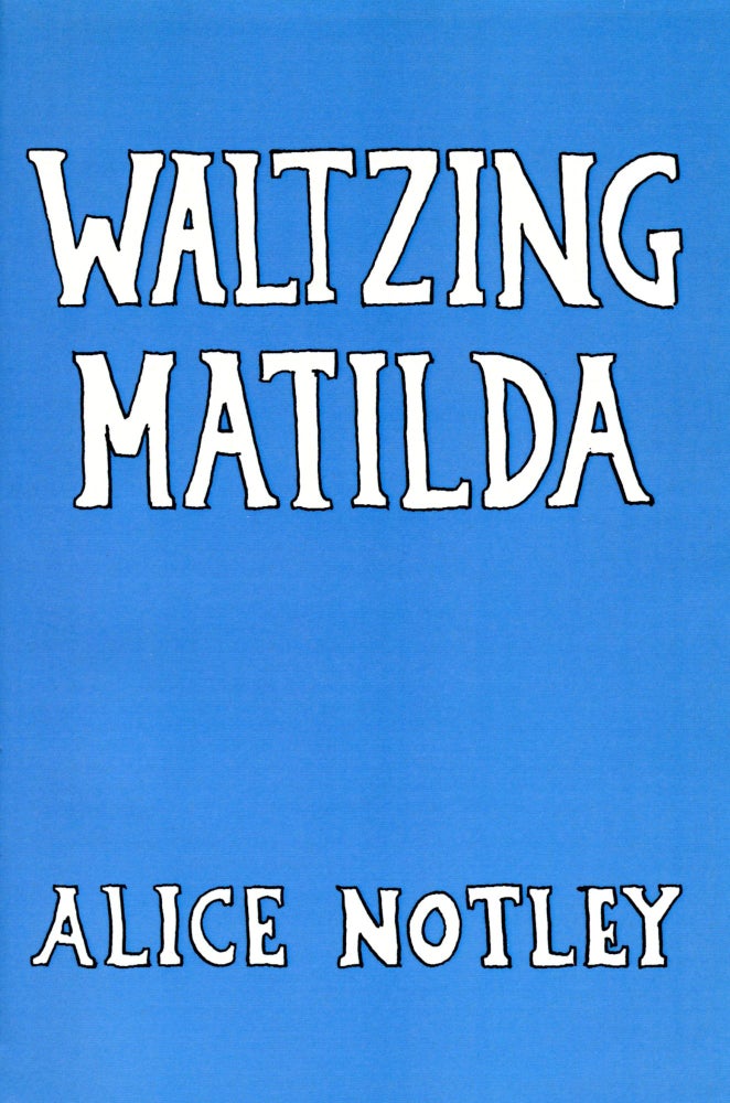 Waltzing Matilda. Alice Notley. Faux Press. 2003.