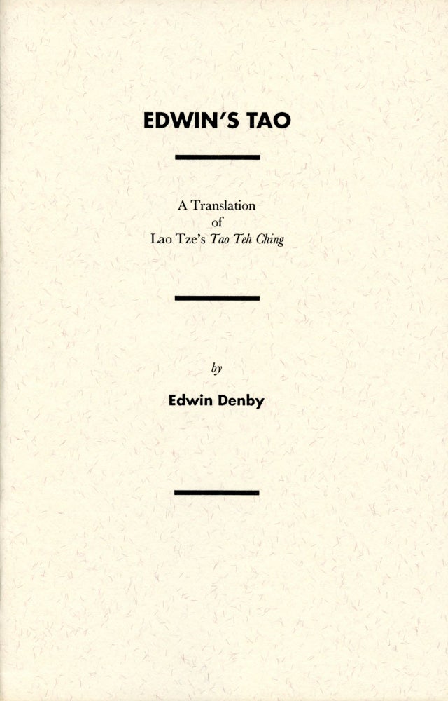 Edwin’s Tao: A Translation of Lao Tze’s Tao Teh Ching. Edwin Denby. Crumbling Empire Press. 1993.