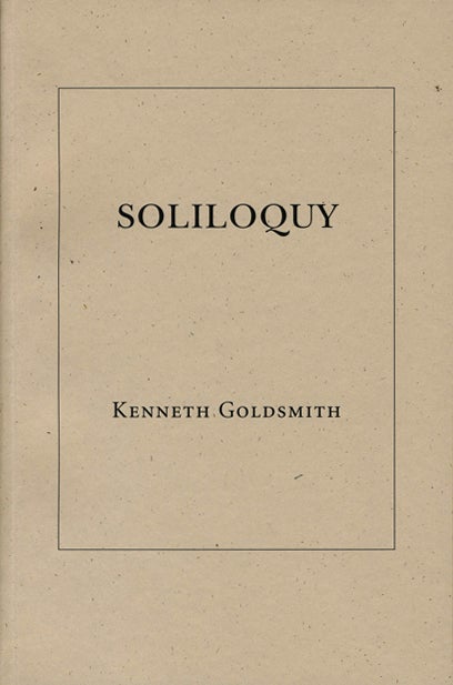 Soliloquy. Kenneth Goldsmith. Granary Books. 2001.