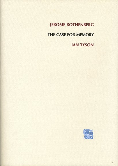 The Case for Memory. Jerome Rothenberg, Ian Tyson. Granary Books & ed.it. 2001.