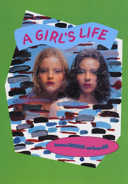 A Girl’s Life. Johanna Drucker, Susan Bee. Granary Books. 2002.