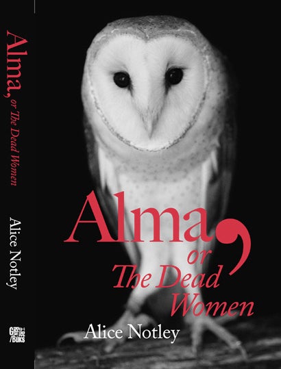 Alma, or The Dead Women. Alice Notley. Granary Books. 2006.