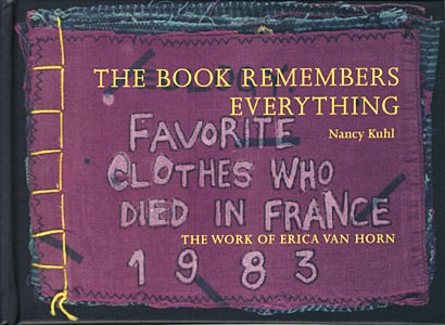 The Book Remembers Everything: The Work of Erica Van Horn. Nancy Kuhl, Erica Van Horn. Granary Books & Coracle. 2010.