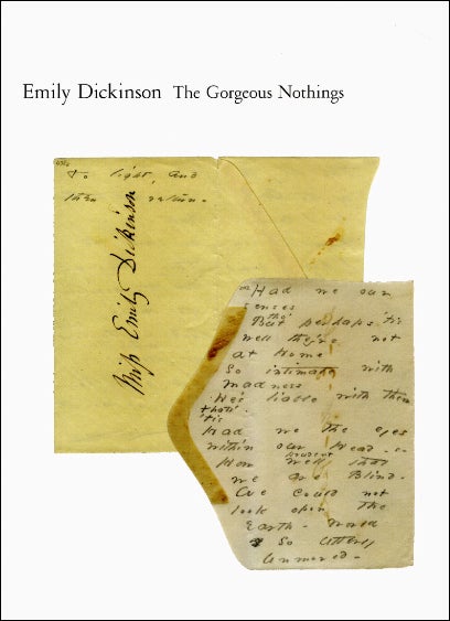The Gorgeous Nothings: Emily Dickinson’s Envelope Poems. Jen Bervin, Marta Werner, Susan Howe. New Directions & Christine Burgin, in association with Granary Books. 2013.