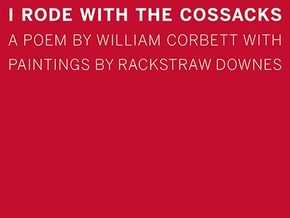 I Rode with the Cossacks. William Corbett, Rackstraw Downes. Granary Books. 2016.