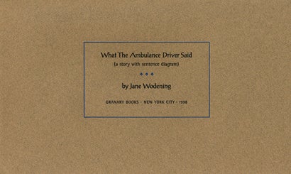 What the Ambulance Driver Said. Jane Wodening, Brakhage. Granary Books. 1998.