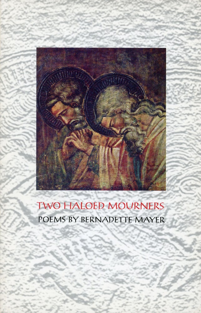 Two Haloed Mourners. Bernadette Mayer. Granary Books. 1998.