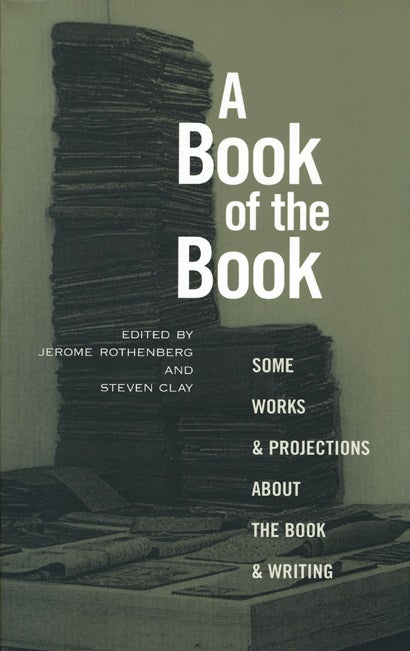 A Book of the Book: Some Works & Projections about the Book & Writing. Jerome Rothenberg, Steven Clay. Granary Books. 2000.