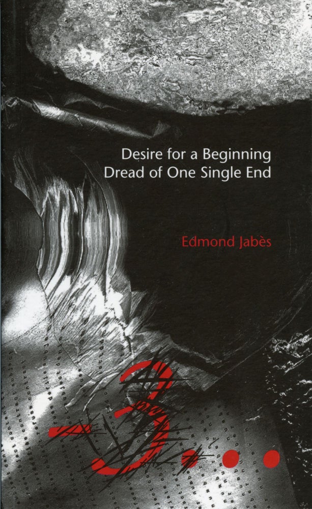 Desire for a Beginning Dread of One Single End. Edmond Jabès, Ed Epping, Rosmarie Waldrop. Granary Books. 2000.