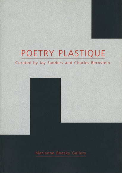 Poetry Plastique. Charles Bernstein, Jay Sanders. Granary Books & Marianne Boesky Gallery. 2001.