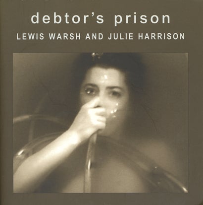 Debtor’s Prison. Lewis Warsh, Julie Harrison. Granary Books & Visual Studies Workshop Press. 2001.